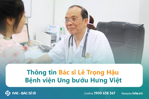 Thông tin Bác sĩ Lê Trọng Hậu Bệnh viện Ung bướu Hưng Việt