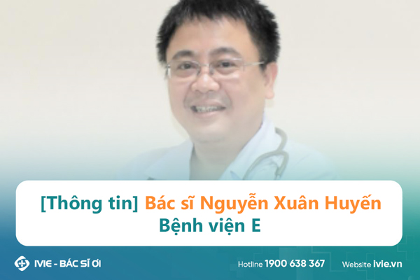 [Thông tin] Bác sĩ Nguyễn Xuân Huyến - Bệnh viện E