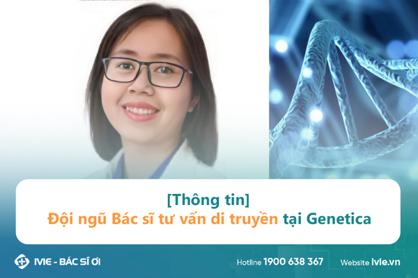 [Thông tin] Đội ngũ Bác sĩ tư vấn di truyền tại Genetica