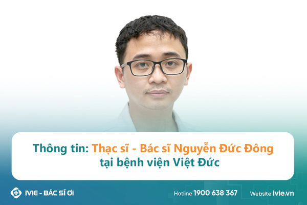 Thông tin: Thạc sĩ - Bác sĩ Nguyễn Đức Đông tại bệnh viện...