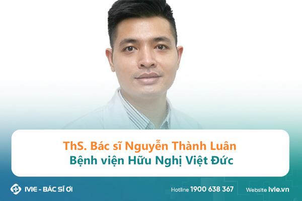 ThS. Bác sĩ Nguyễn Thành Luân Bệnh viện Hữu Nghị Việt Đức