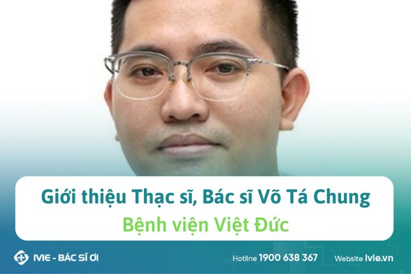Giới thiệu Thạc sĩ, Bác sĩ Võ Tá Chung - Bệnh viện Việt Đức