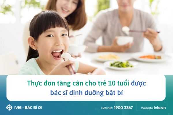 Thực đơn tăng cân cho trẻ 10 tuổi được bác sĩ dinh dưỡng...
