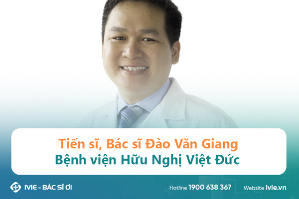 Tiến sĩ, Bác sĩ Đào Văn Giang Bệnh viện Hữu Nghị Việt Đức