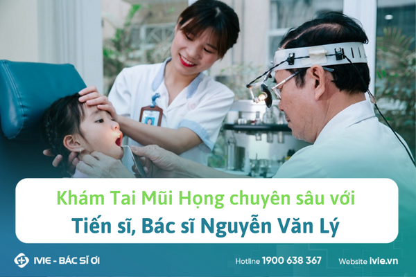 Khám Tai Mũi Họng chuyên sâu với Tiến sĩ, Bác sĩ Nguyễn Văn ...