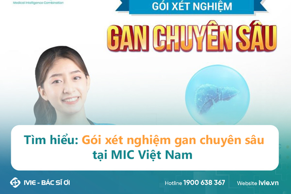 Tìm hiểu: Gói xét nghiệm gan chuyên sâu tại MIC Việt Nam