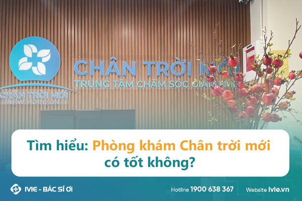 Tìm hiểu: Phòng khám Chân trời mới có tốt không?