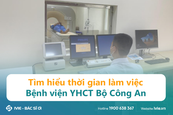 Tìm hiểu thời gian làm việc Bệnh viện YHCT Bộ Công An