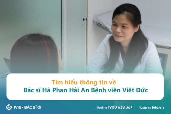 Tìm hiểu thông tin về Bác sĩ Hà Phan Hải An Bệnh viện Việt...