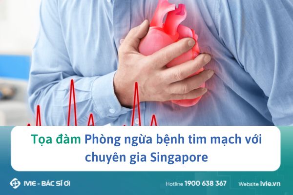 Tọa đàm “Phòng ngừa bệnh tim mạch” với chuyên gia Singapore
