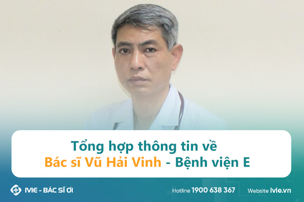 Tổng hợp thông tin về Bác sĩ Vũ Hải Vinh - Bệnh viện E