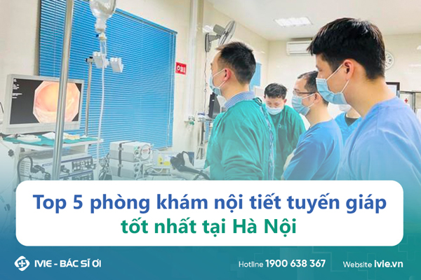 Top 5 phòng khám nội tiết tuyến giáp tốt nhất tại Hà Nội
