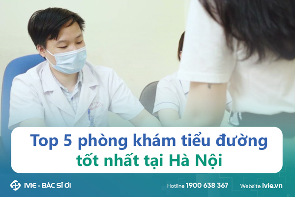 Top 5 phòng khám tiểu đường tốt nhất tại Hà Nội