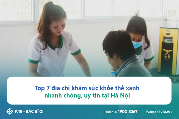 Top 7 địa chỉ khám sức khỏe thẻ xanh nhanh chóng, uy tín...