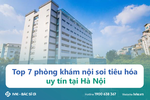 Top 7 phòng khám nội soi tiêu hóa uy tín tại Hà Nội