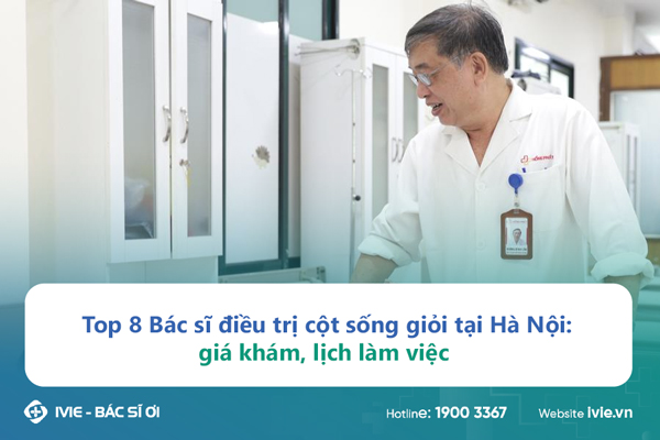 Top 8 Bác sĩ điều trị cột sống giỏi tại Hà Nội: giá khám,...