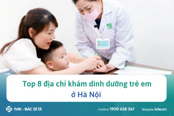 Top 8 địa chỉ khám dinh dưỡng trẻ em ở Hà Nội 
