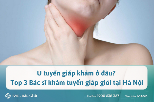 U Tuyến Giáp Khám ở đâu Top 3 Bác Sĩ Khám Tuyến Giáp Giỏi Tại Hà Nội 