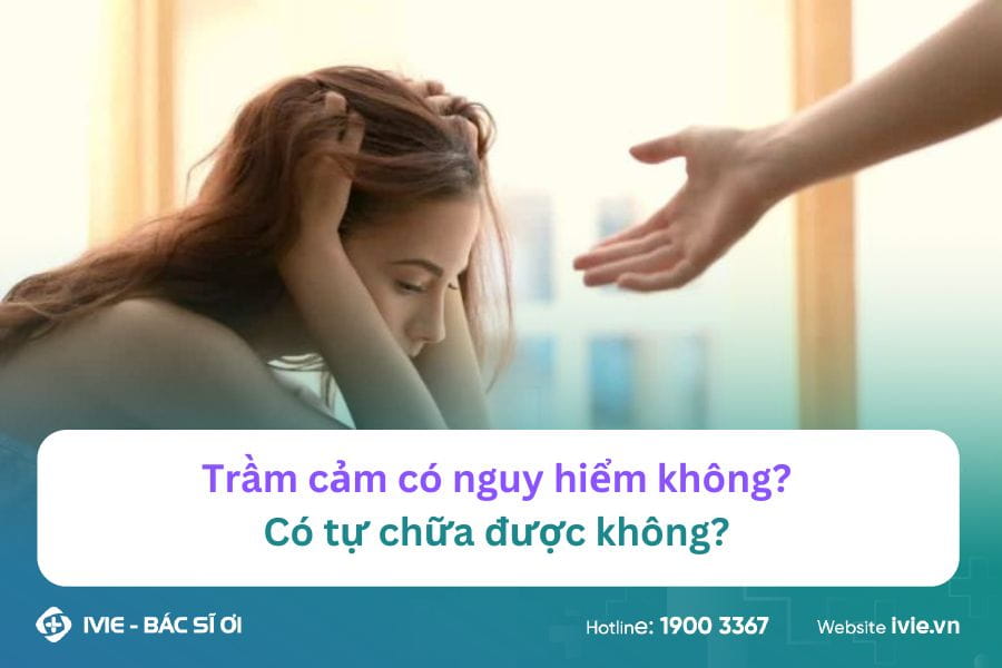 Trầm cảm có nguy hiểm không? Có tự chữa được không? 