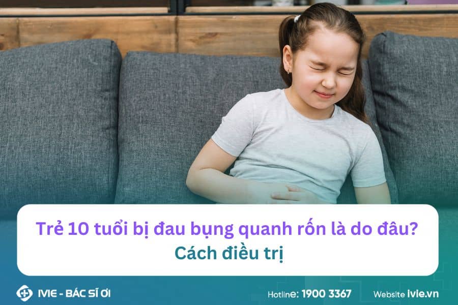 Trẻ 10 tuổi bị đau bụng quanh rốn là do đâu? Cách điều trị