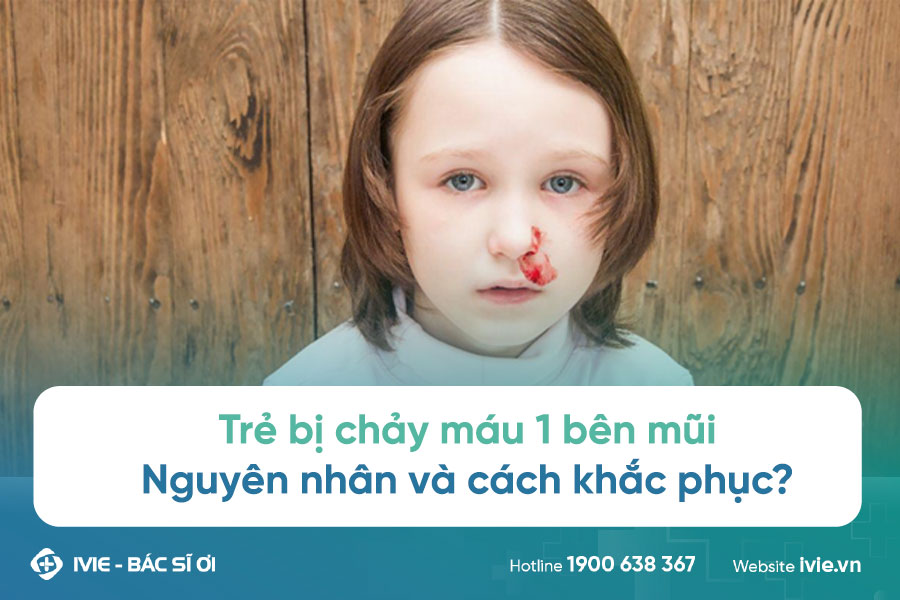 Trẻ trẻ bị chảy máu 1 bên mũi có thể gây ảnh hưởng đến sức khoẻ của trẻ