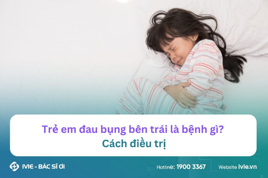 Trẻ em đau bụng bên trái là bệnh gì? Cách điều trị