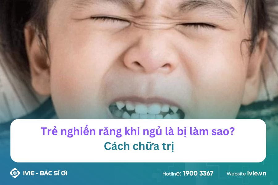 Trẻ nghiến răng khi ngủ là bị làm sao? Cách chữa trị