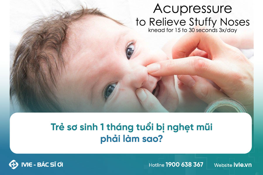 Trẻ sơ sinh 1 tháng tuổi bị nghẹt mũi phải làm sao?
