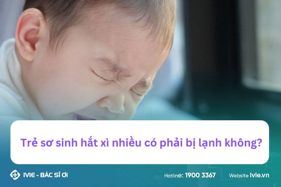 Trẻ sơ sinh hắt xì nhiều có phải bị lạnh không?