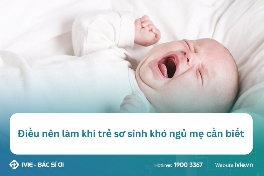 Điều nên làm khi trẻ sơ sinh khó ngủ mẹ cần biết