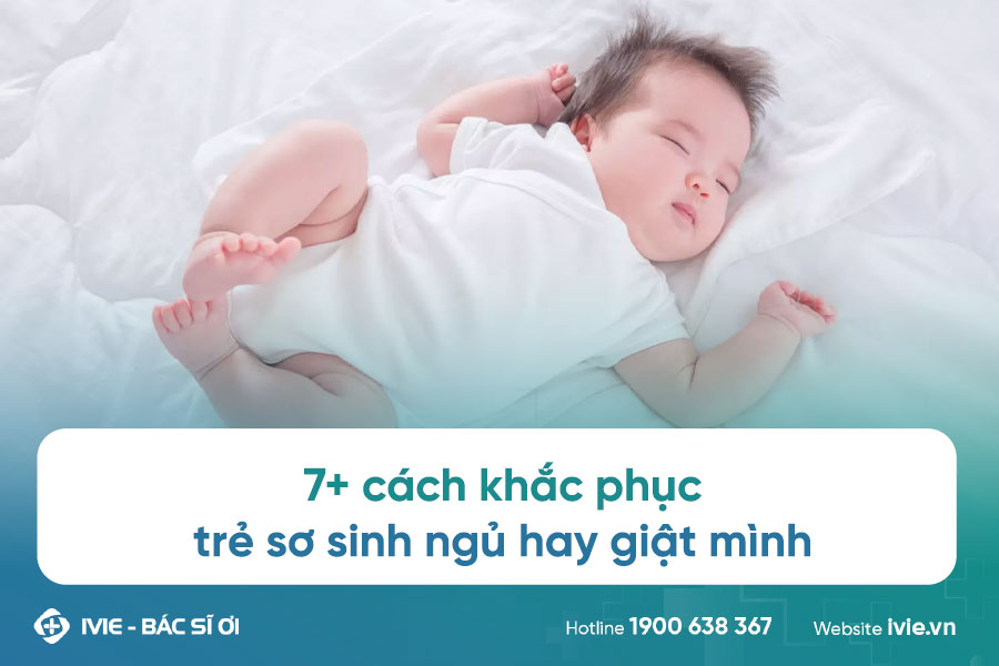 7+ cách khắc phục trẻ sơ sinh ngủ hay giật mình