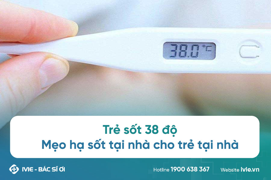 Trẻ sốt 38 độ: Mẹo hạ sốt tại nhà cho trẻ tại nhà