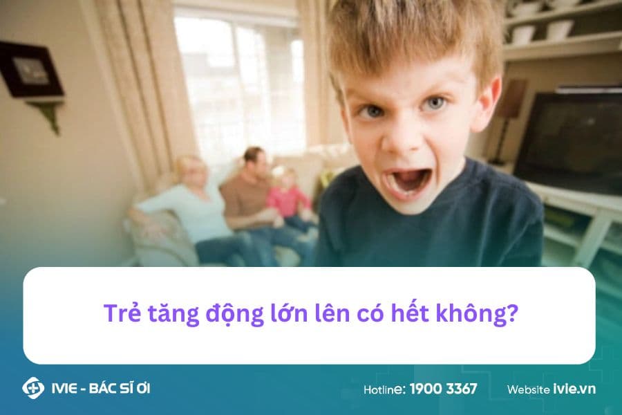 Trẻ tăng động lớn lên có hết không?