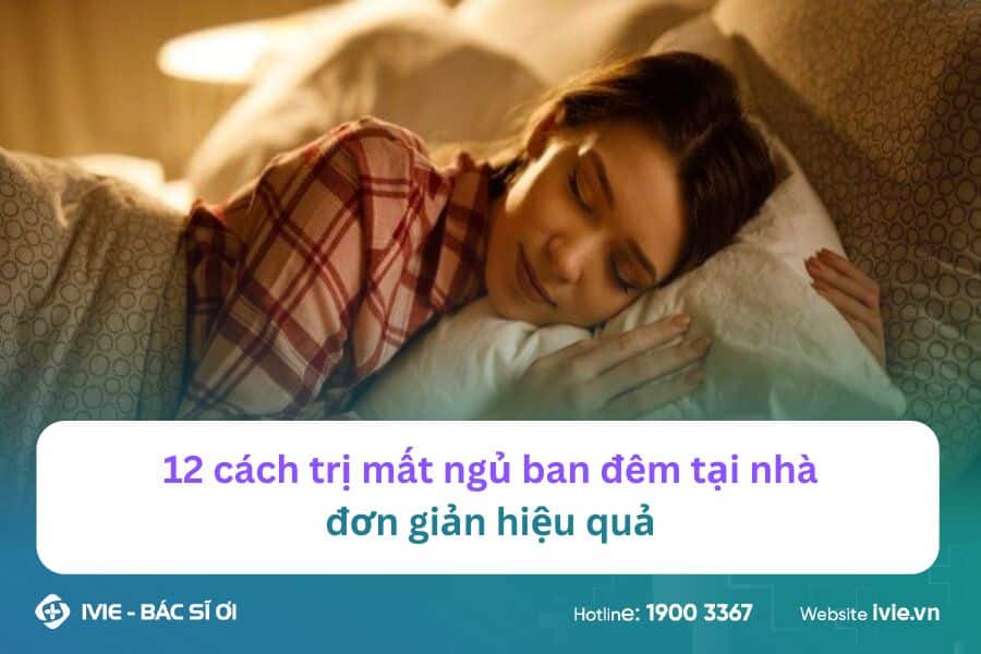 12 cách trị mất ngủ ban đêm tại nhà đơn giản hiệu quả
