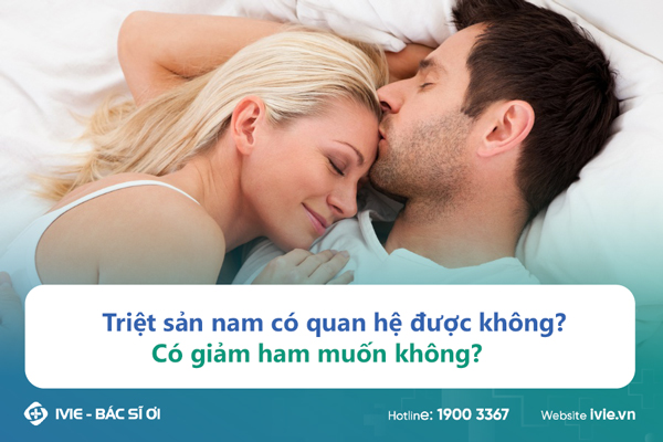 Triệt sản nam có quan hệ được không? Có giảm ham muốn không?