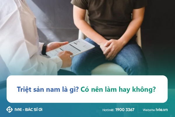 Triệt sản nam là gì? Có nên làm hay không?