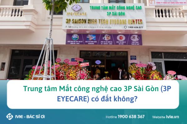 Trung tâm Mắt công nghệ cao 3P Sài Gòn (3P EYECARE) có đắt...