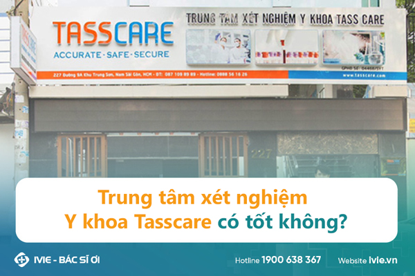 Trung tâm xét nghiệm Y khoa Tasscare có tốt không?