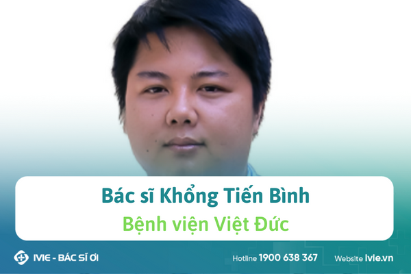 Bác sĩ Khổng Tiến Bình khoa Phẫu thuật Tim mạch và Lồng...