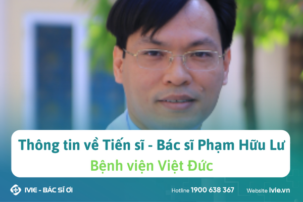 Thông tin về Tiến sĩ - Bác sĩ Phạm Hữu Lư tại Bệnh viện Hữu ...