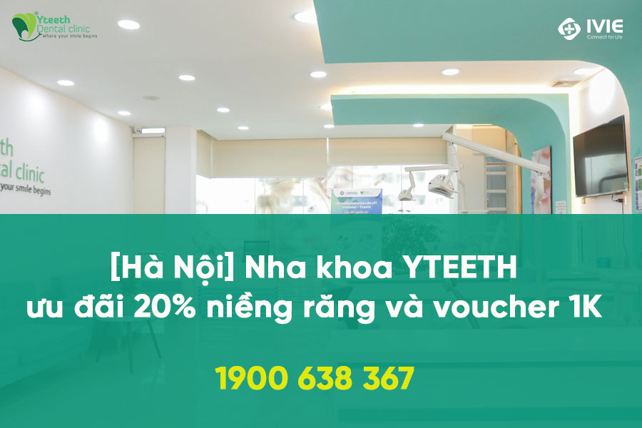 [Hà Nội] Nha khoa YTEETH ưu đãi 20% niềng răng và voucher 1K