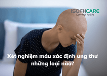 Xét nghiệm máu xác định ung thư những loại nào?