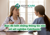 Bạn đã biết những thông tin nào về xét nghiệm Calcitonin?