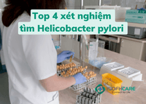 Top 4 xét nghiệm tìm HP (Helicobacter pylori) chính xác nhất