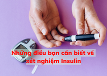 Tất tần tật những điều bạn cần biết về xét nghiệm Insulin