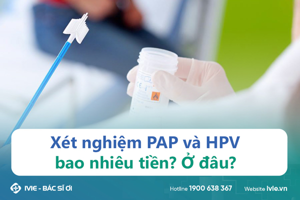 Xét nghiệm PAP và HPV bao nhiêu tiền? Ở đâu?