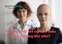 Tại sao phải xét nghiệm máu sàng lọc ung thư sớm?