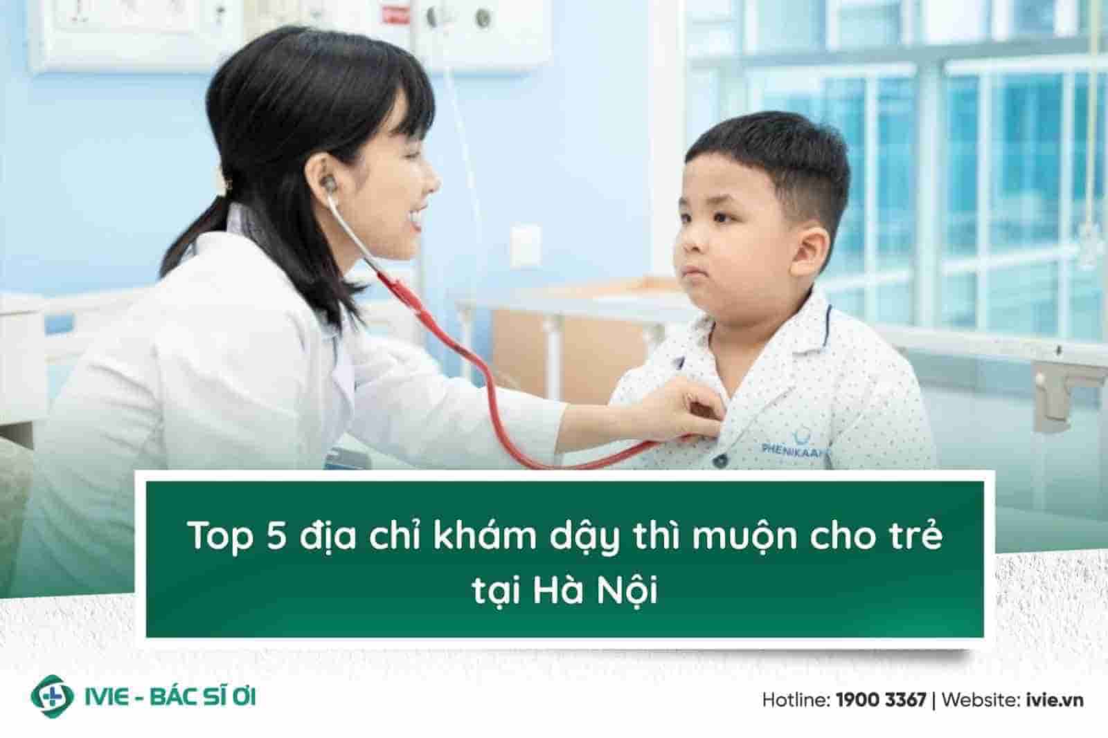 Top 5 địa chỉ khám dậy thì muộn cho trẻ tại Hà Nội