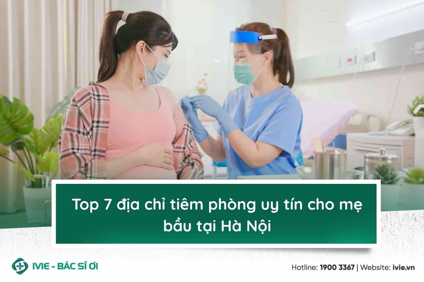 Top 7 địa chỉ tiêm phòng uy tín cho mẹ bầu tại Hà Nội