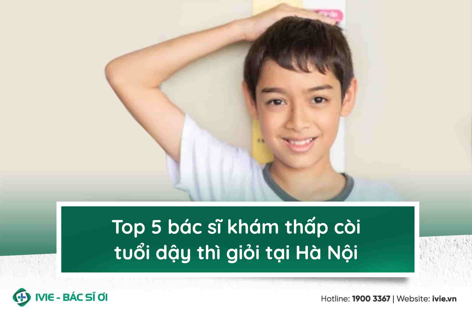 Top 5 bác sĩ khám thấp còi tuổi dậy thì giỏi tại Hà Nội